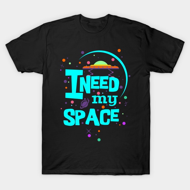 I Need My Space - turquoise colorful message T-Shirt by EDDArt